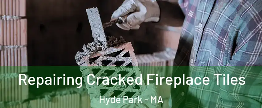 Repairing Cracked Fireplace Tiles Hyde Park - MA