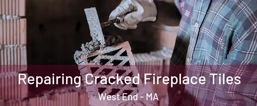 Repairing Cracked Fireplace Tiles West End - MA