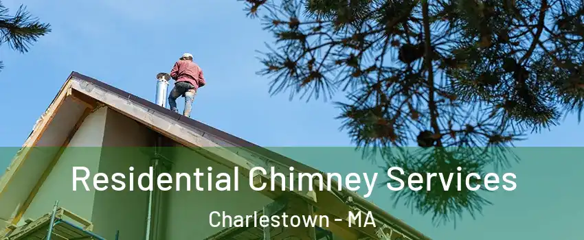 Residential Chimney Services Charlestown - MA