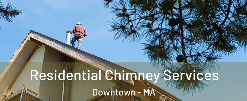 Residential Chimney Services Downtown - MA