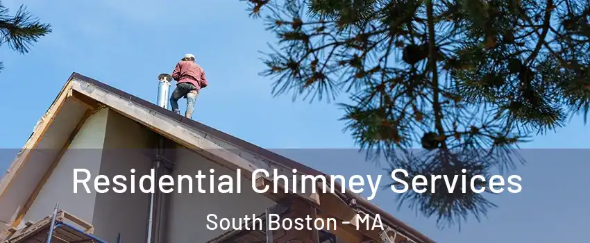 Residential Chimney Services South Boston - MA