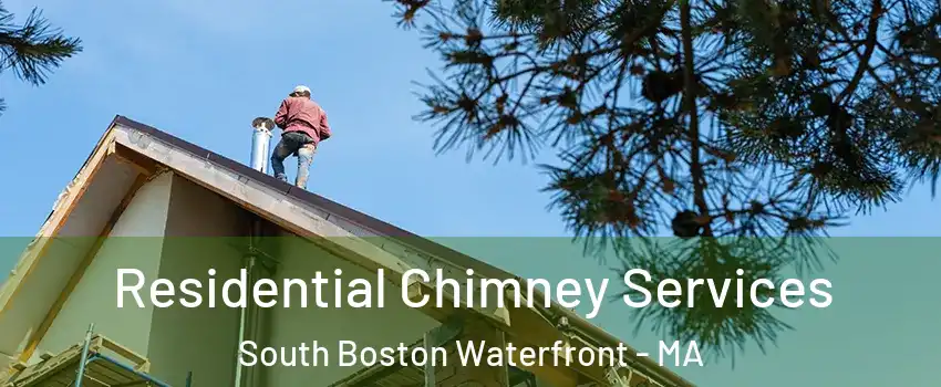 Residential Chimney Services South Boston Waterfront - MA