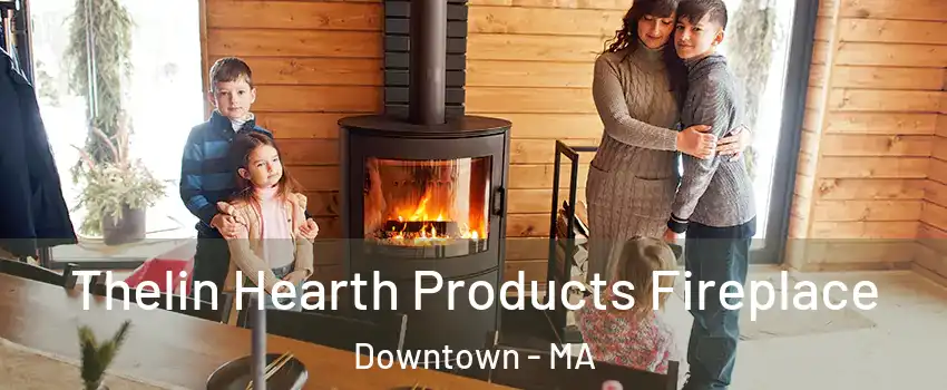 Thelin Hearth Products Fireplace Downtown - MA