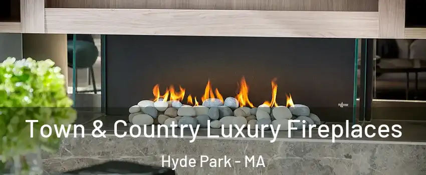 Town & Country Luxury Fireplaces Hyde Park - MA