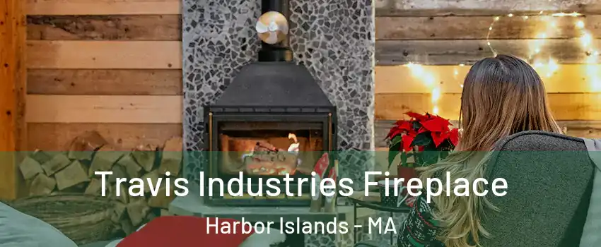 Travis Industries Fireplace Harbor Islands - MA