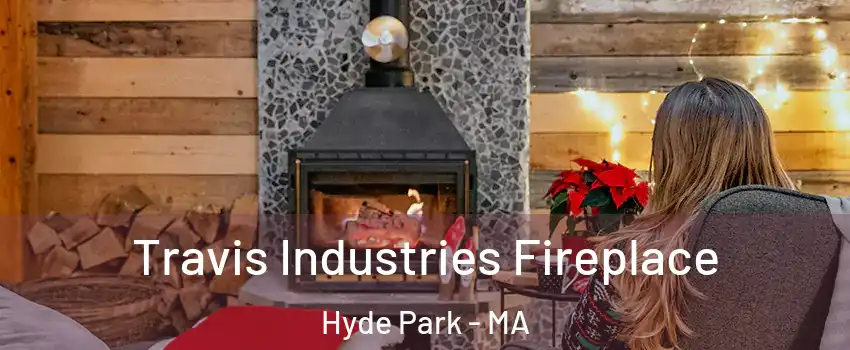 Travis Industries Fireplace Hyde Park - MA