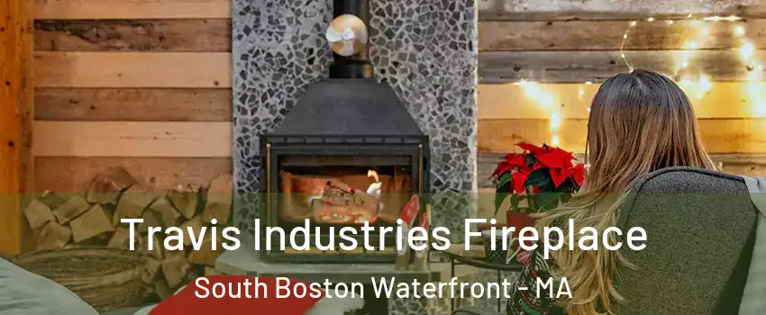 Travis Industries Fireplace South Boston Waterfront - MA