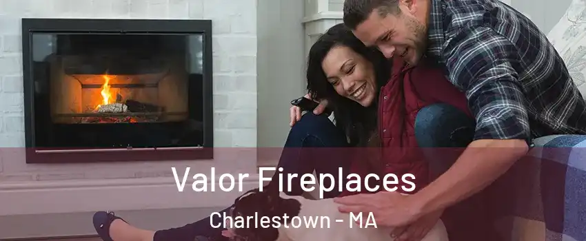 Valor Fireplaces Charlestown - MA