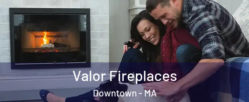 Valor Fireplaces Downtown - MA