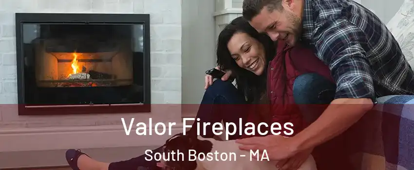 Valor Fireplaces South Boston - MA