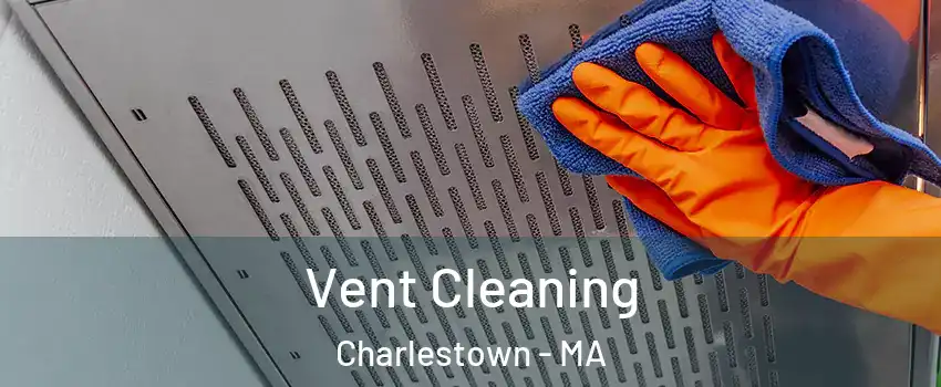 Vent Cleaning Charlestown - MA