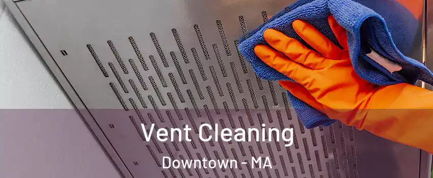 Vent Cleaning Downtown - MA