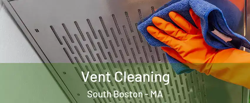 Vent Cleaning South Boston - MA