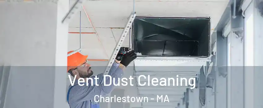 Vent Dust Cleaning Charlestown - MA