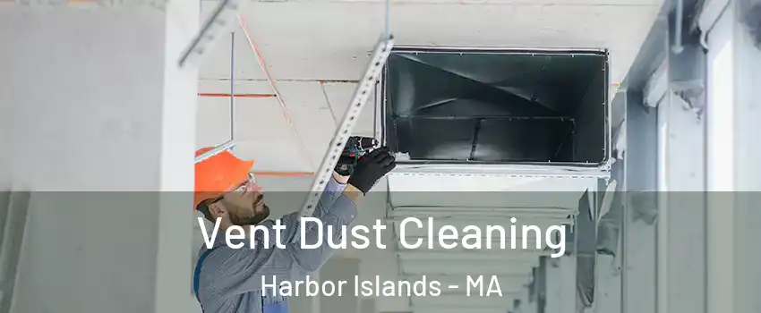 Vent Dust Cleaning Harbor Islands - MA