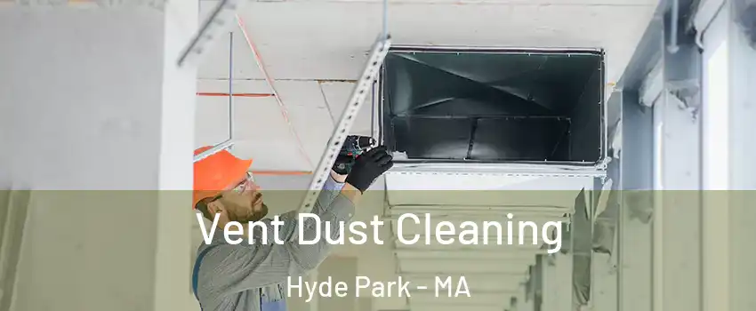 Vent Dust Cleaning Hyde Park - MA