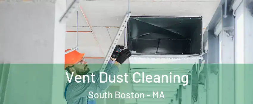 Vent Dust Cleaning South Boston - MA