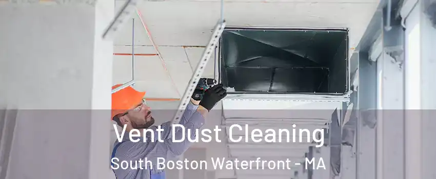 Vent Dust Cleaning South Boston Waterfront - MA