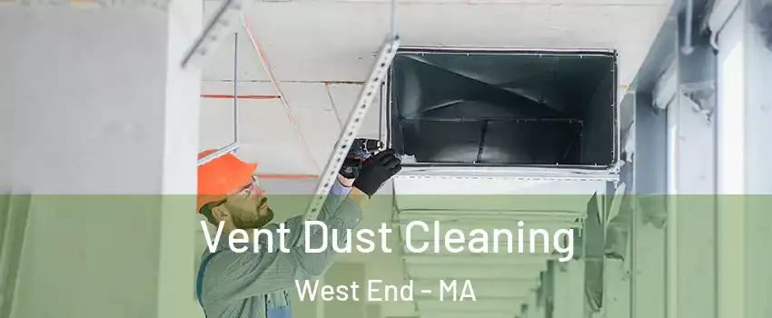 Vent Dust Cleaning West End - MA