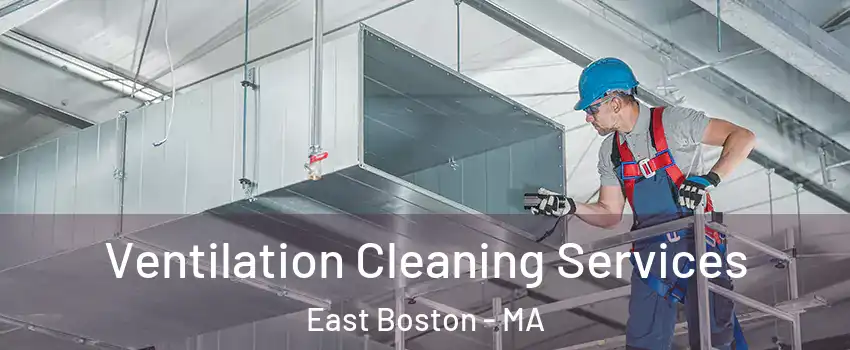 Ventilation Cleaning Services East Boston - MA