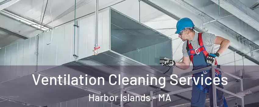 Ventilation Cleaning Services Harbor Islands - MA