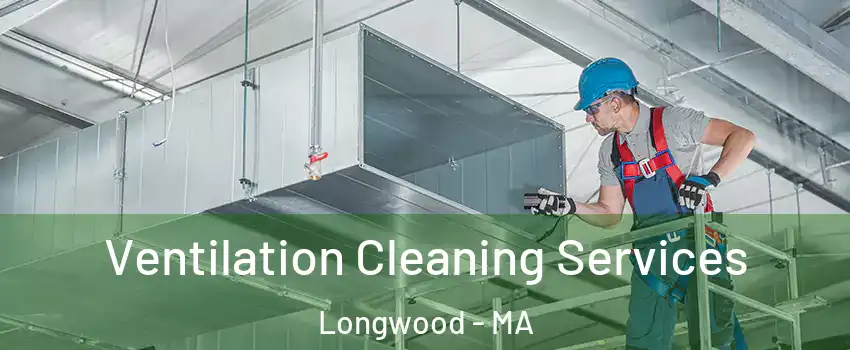 Ventilation Cleaning Services Longwood - MA