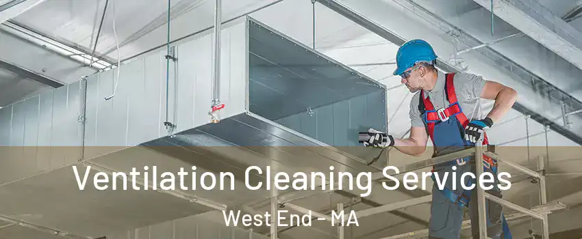 Ventilation Cleaning Services West End - MA