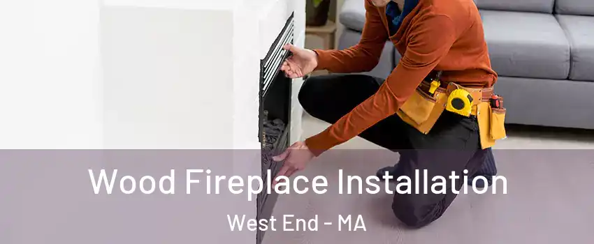 Wood Fireplace Installation West End - MA