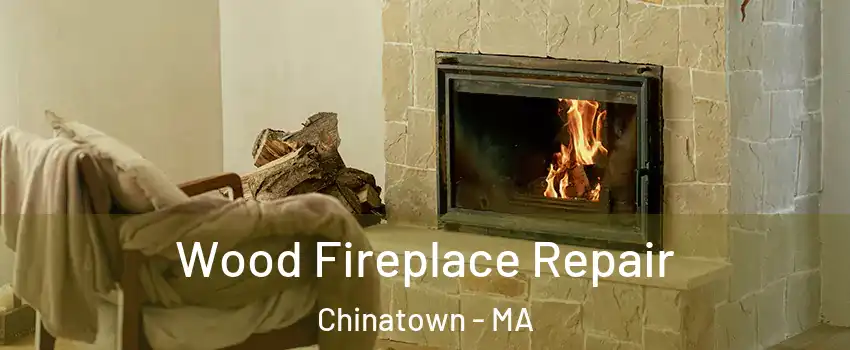 Wood Fireplace Repair Chinatown - MA