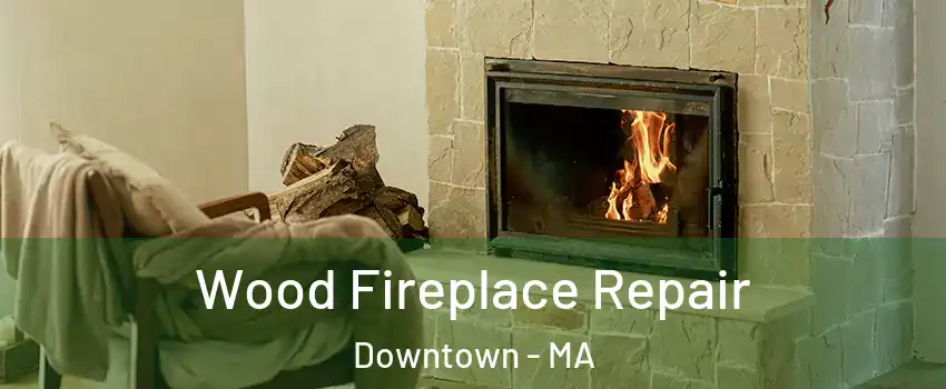 Wood Fireplace Repair Downtown - MA