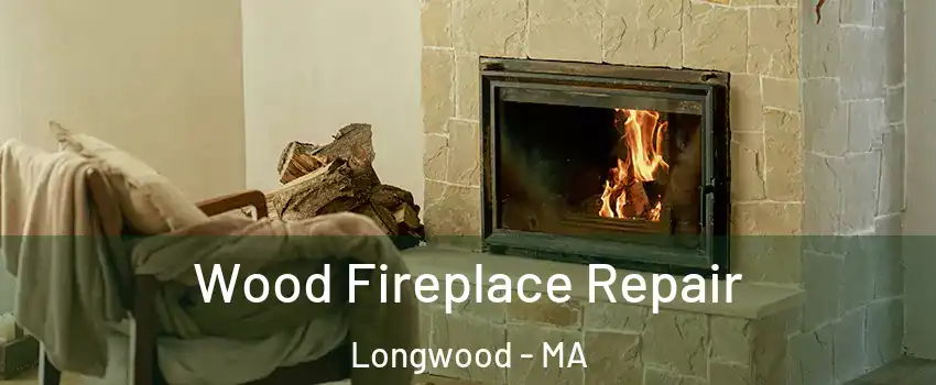 Wood Fireplace Repair Longwood - MA