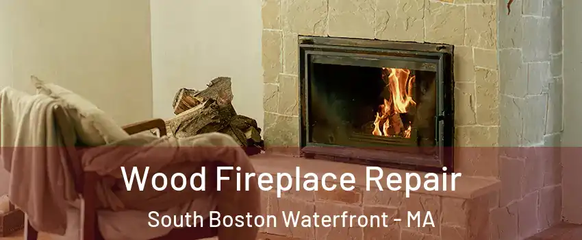 Wood Fireplace Repair South Boston Waterfront - MA