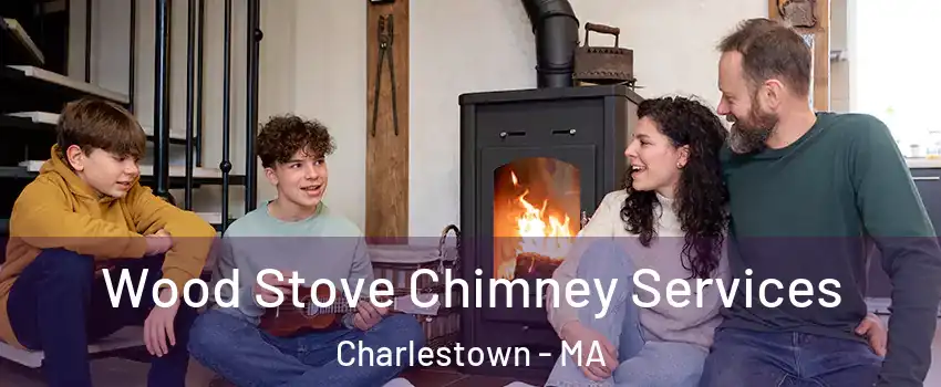 Wood Stove Chimney Services Charlestown - MA