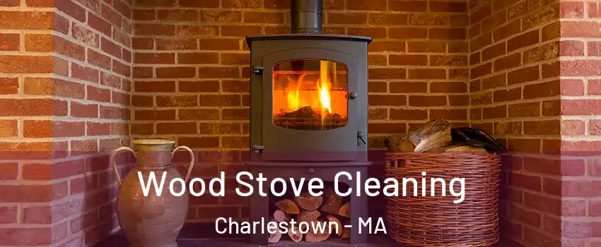 Wood Stove Cleaning Charlestown - MA