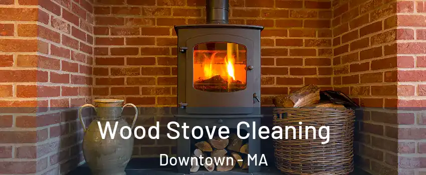 Wood Stove Cleaning Downtown - MA