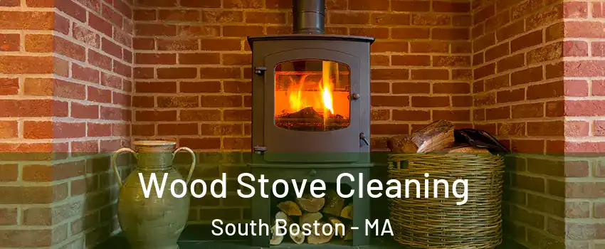 Wood Stove Cleaning South Boston - MA