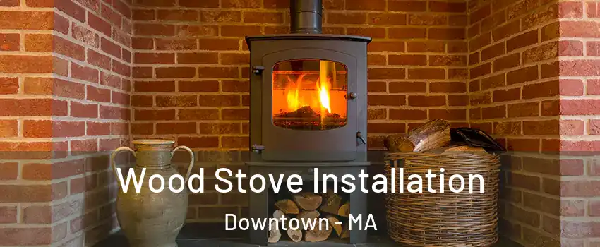 Wood Stove Installation Downtown - MA