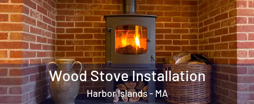 Wood Stove Installation Harbor Islands - MA