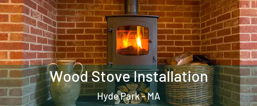 Wood Stove Installation Hyde Park - MA