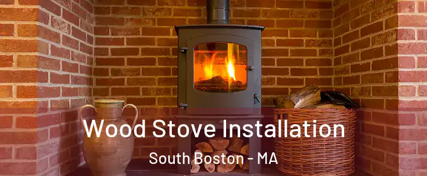 Wood Stove Installation South Boston - MA