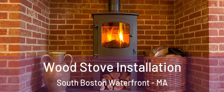 Wood Stove Installation South Boston Waterfront - MA