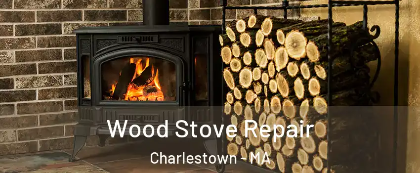 Wood Stove Repair Charlestown - MA