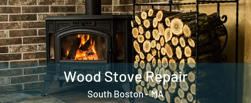 Wood Stove Repair South Boston - MA