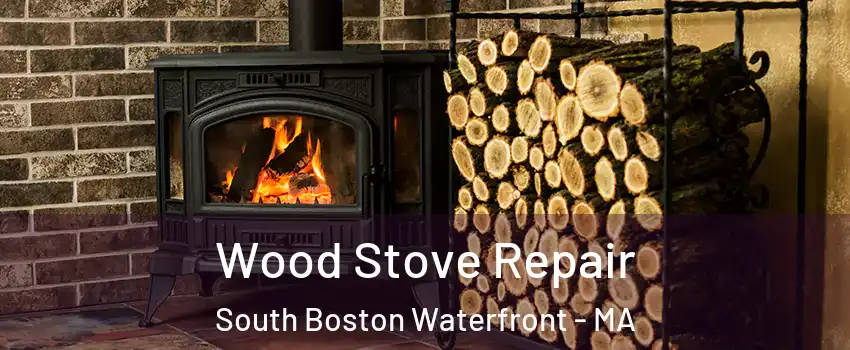 Wood Stove Repair South Boston Waterfront - MA